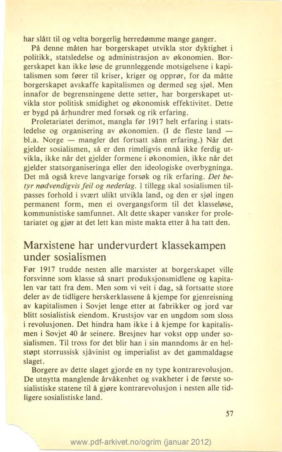 Men innafor de begrensningene dette setter, har borgerskapet utvikla stor politisk smidighet og økonomisk effektivitet. Dette er bygd på århundrer med forsøk og rik erfaring.