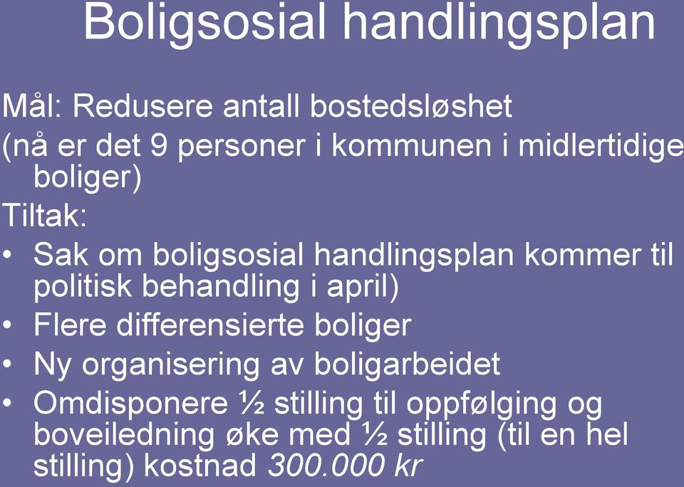 behandling i april) Flere differensierte boliger Ny organisering av boligarbeidet Omdisponere