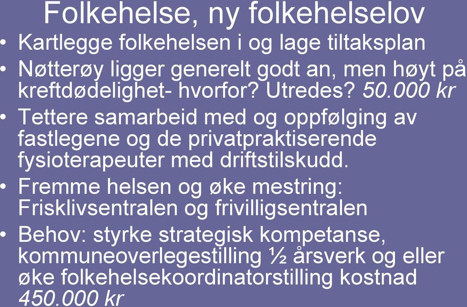 000 kr Tettere samarbeid med og oppfølging av fastlegene og de privatpraktiserende fysioterapeuter med driftstilskudd.