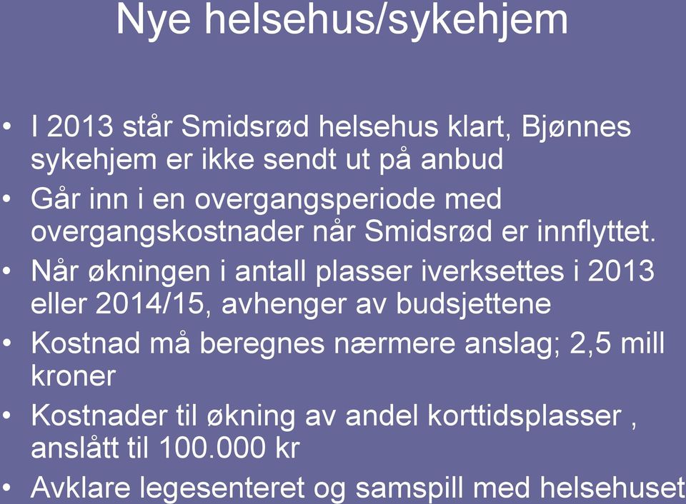 Når økningen i antall plasser iverksettes i 2013 eller 2014/15, avhenger av budsjettene Kostnad må beregnes