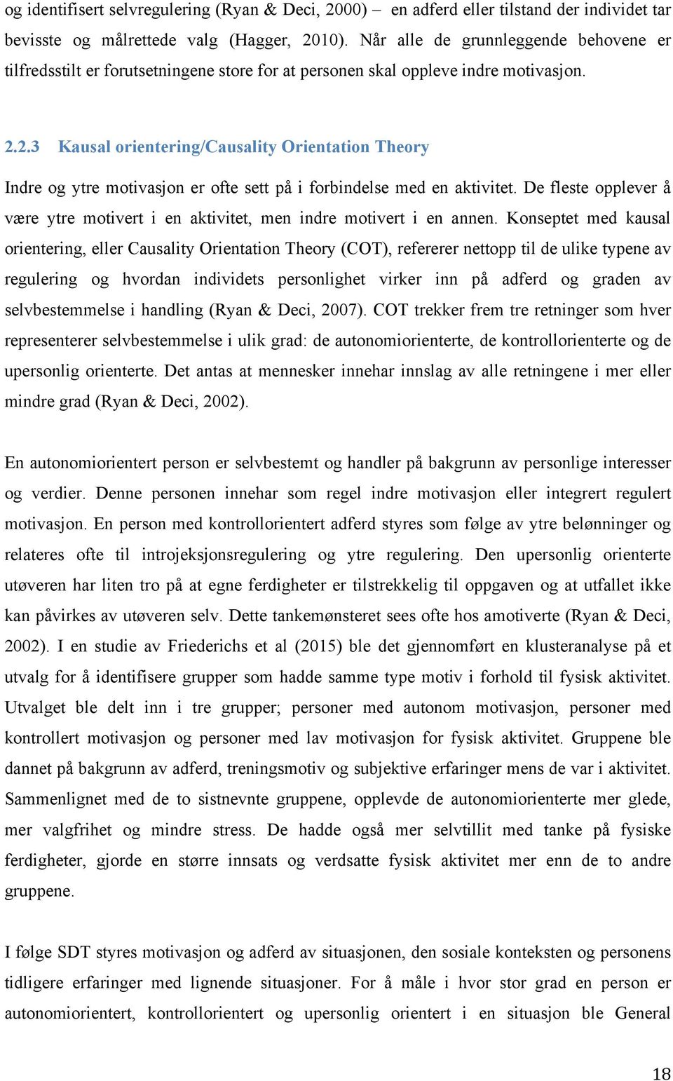 2.3 Kausal orientering/causality Orientation Theory Indre og ytre motivasjon er ofte sett på i forbindelse med en aktivitet.