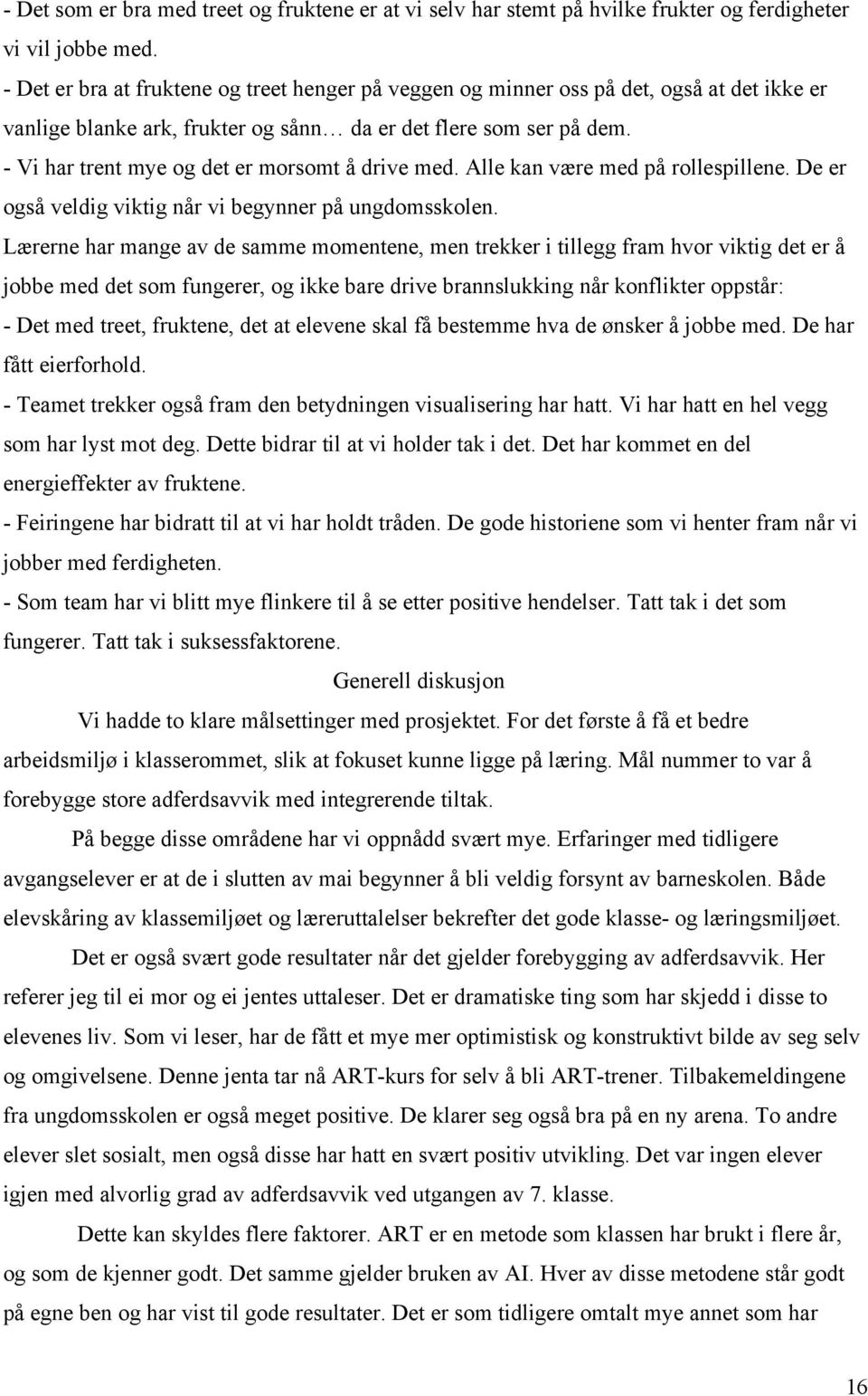 - Vi har trent mye og det er morsomt å drive med. Alle kan være med på rollespillene. De er også veldig viktig når vi begynner på ungdomsskolen.