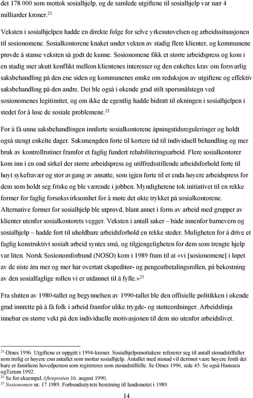 Sosialkontorene knaket under vekten av stadig flere klienter, og kommunene prøvde å stanse veksten så godt de kunne.