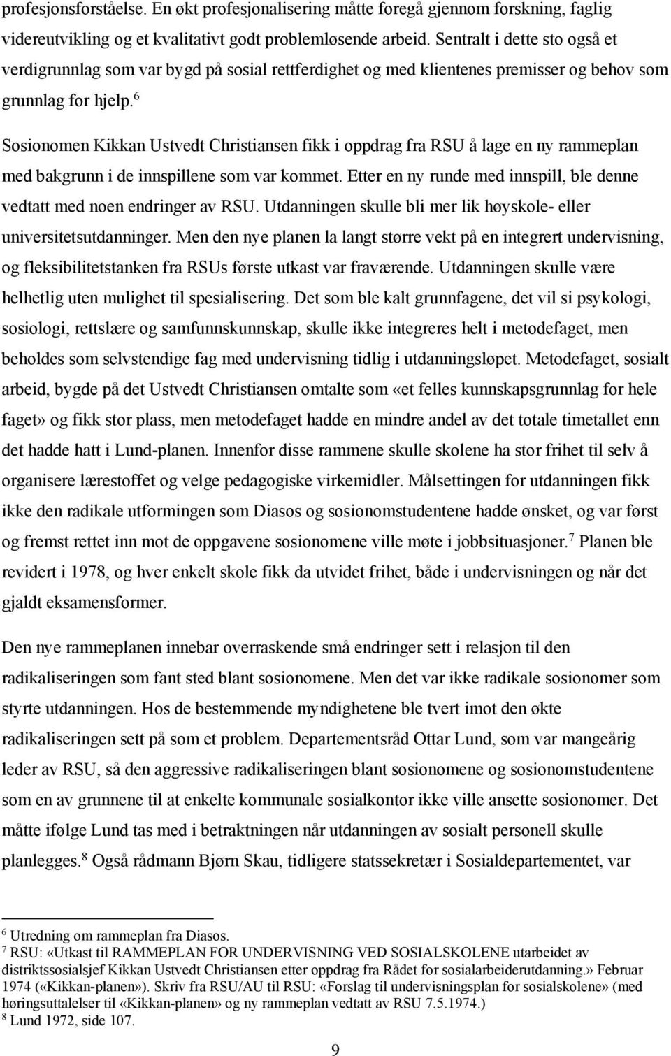 6 Sosionomen Kikkan Ustvedt Christiansen fikk i oppdrag fra RSU å lage en ny rammeplan med bakgrunn i de innspillene som var kommet.