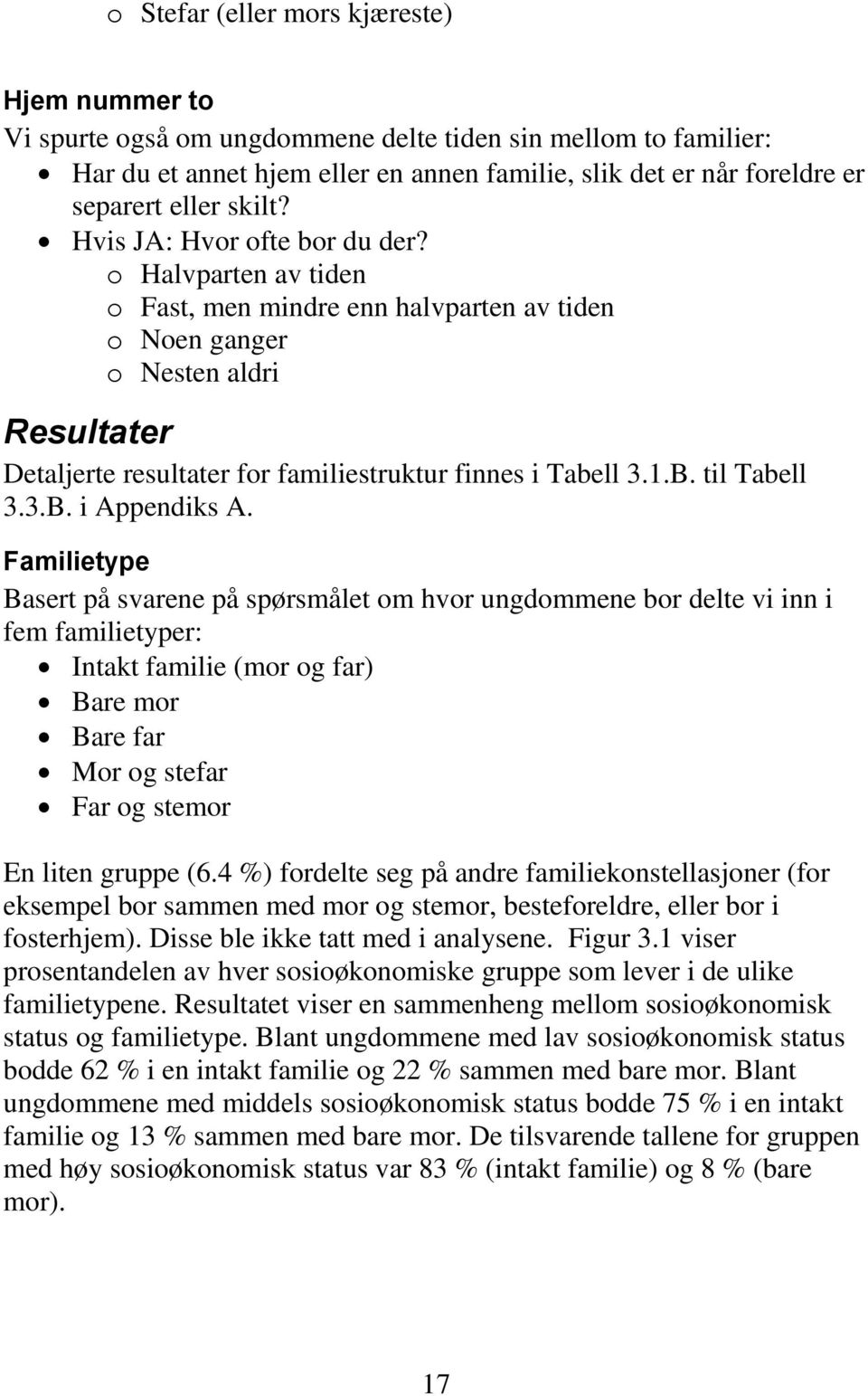 o Halvparten av tiden o Fast, men mindre enn halvparten av tiden o Noen ganger o Nesten aldri Resultater Detaljerte resultater for familiestruktur finnes i Tabell 3.1.B. til Tabell 3.3.B. i Appendiks A.