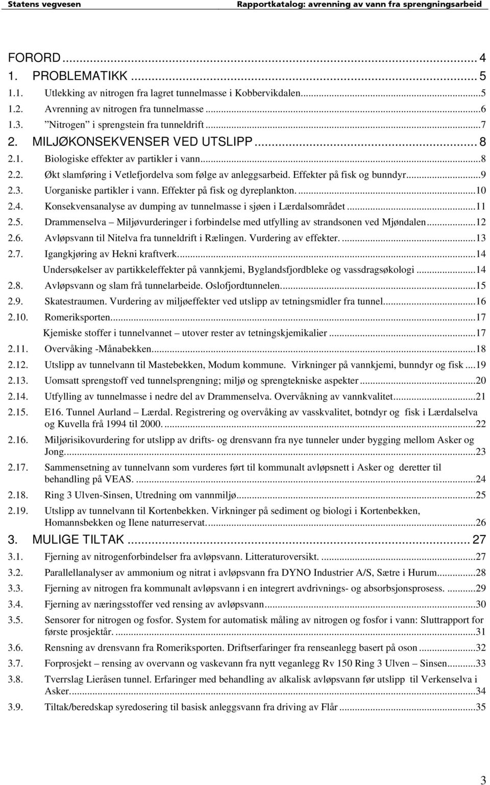 Uorganiske partikler i vann. Effekter på fisk og dyreplankton...10 2.4. Konsekvensanalyse av dumping av tunnelmasse i sjøen i Lærdalsområdet...11 2.5.