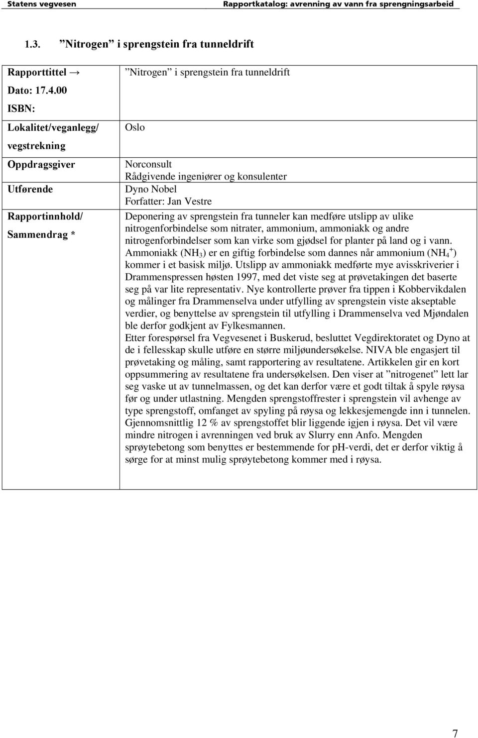 utslipp av ulike nitrogenforbindelse som nitrater, ammonium, ammoniakk og andre nitrogenforbindelser som kan virke som gjødsel for planter på land og i vann.