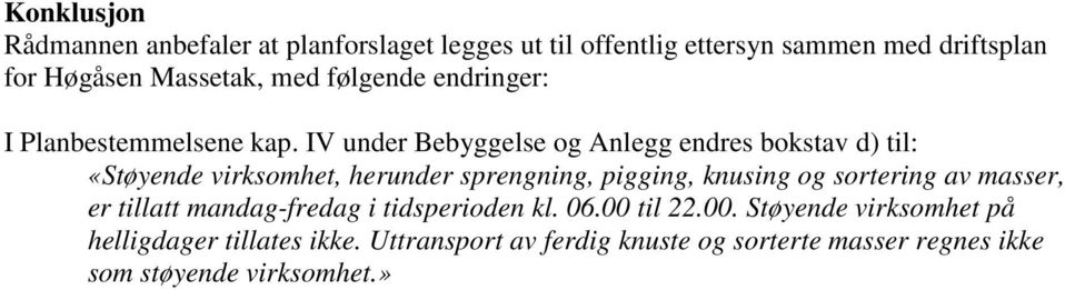 IV under Bebyggelse og Anlegg endres bokstav d) til: «Støyende virksomhet, herunder sprengning, pigging, knusing og sortering