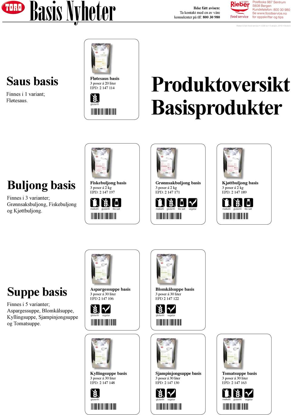 Fløtesaus basis 3 poser á 20 liter EPD: 2 147 114 02147114 Produktoversikt Basisprodukter Buljong basis Finnes i 3 varianter; Grønnsaksbuljong, Fiskebuljong og Kjøttbuljong.