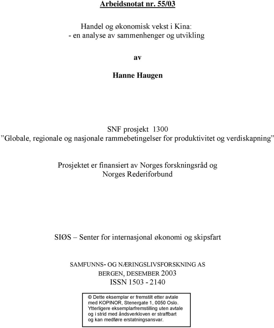 rammebetingelser for produktivitet og verdiskapning Prosjektet er finansiert av Norges forskningsråd og Norges Rederiforbund SIØS Senter for internasjonal