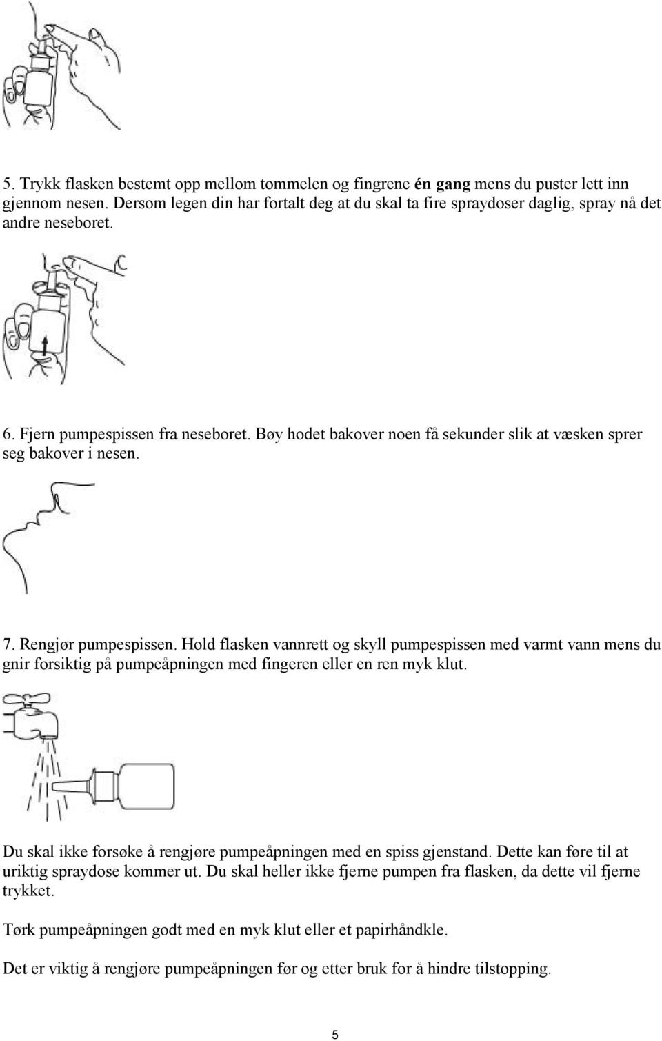 Bøy hodet bakover noen få sekunder slik at væsken sprer seg bakover i nesen. 7. Rengjør pumpespissen.