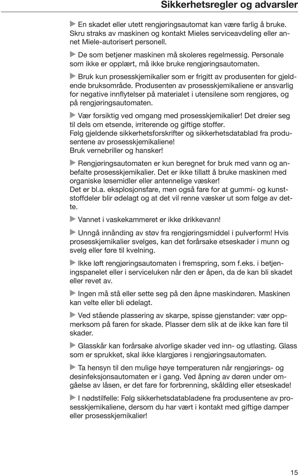 Bruk kun prosesskjemikalier som er frigitt av produsenten for gjeldende bruksområde.