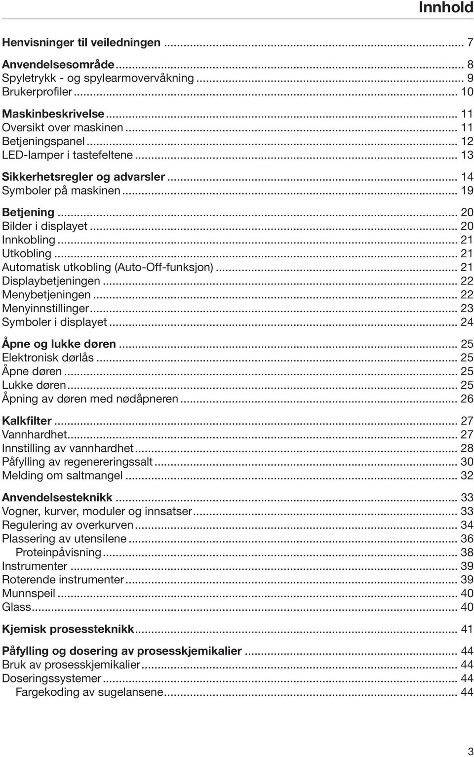 .. 21 Automatisk utkobling (Auto-Off-funksjon)... 21 Displaybetjeningen... 22 Menybetjeningen... 22 Menyinnstillinger... 23 Symboler i displayet... 24 Åpne og lukke døren... 25 Elektronisk dørlås.