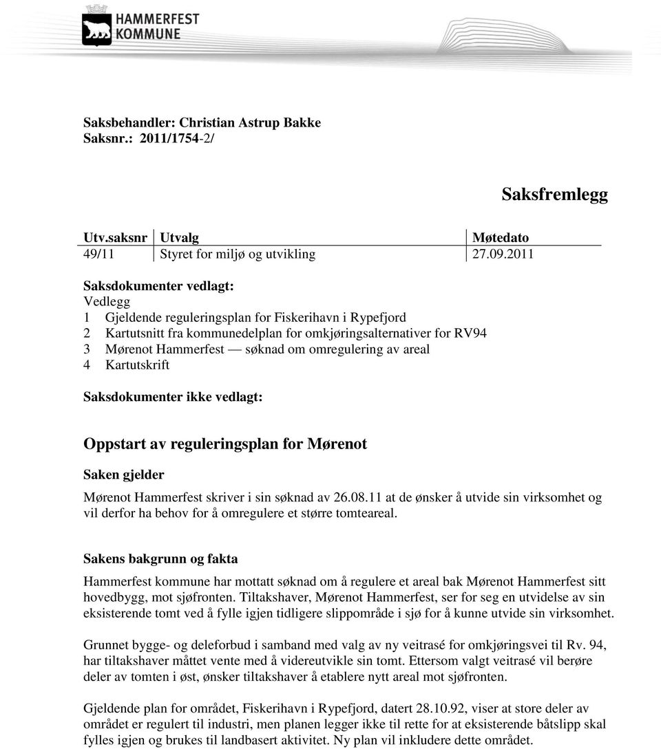 omregulering av areal 4 Kartutskrift Saksdokumenter ikke vedlagt: Oppstart av reguleringsplan for Mørenot Saken gjelder Mørenot Hammerfest skriver i sin søknad av 26.08.