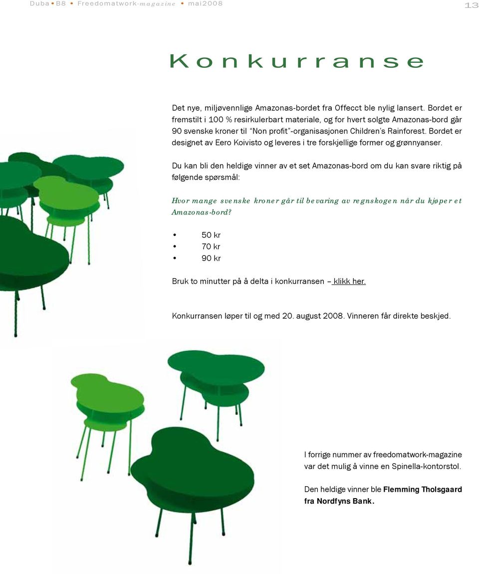 Bordet er designet av Eero Koivisto og leveres i tre forskjellige former og grønnyanser.