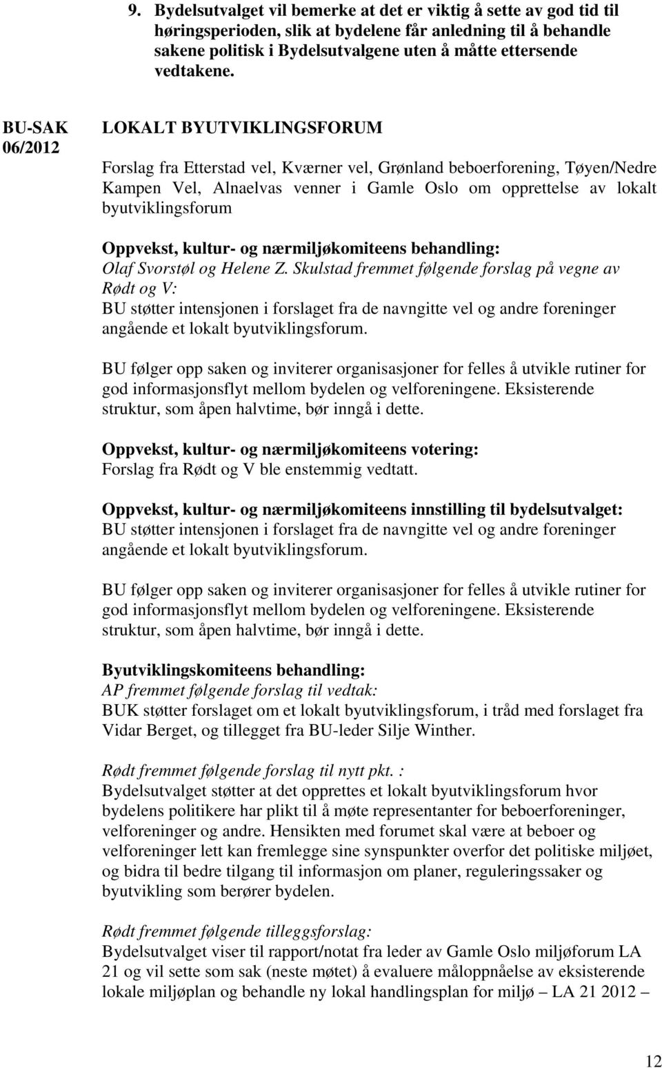 06/2012 LOKALT BYUTVIKLINGSFORUM Forslag fra Etterstad vel, Kværner vel, Grønland beboerforening, Tøyen/Nedre Kampen Vel, Alnaelvas venner i Gamle Oslo om opprettelse av lokalt byutviklingsforum