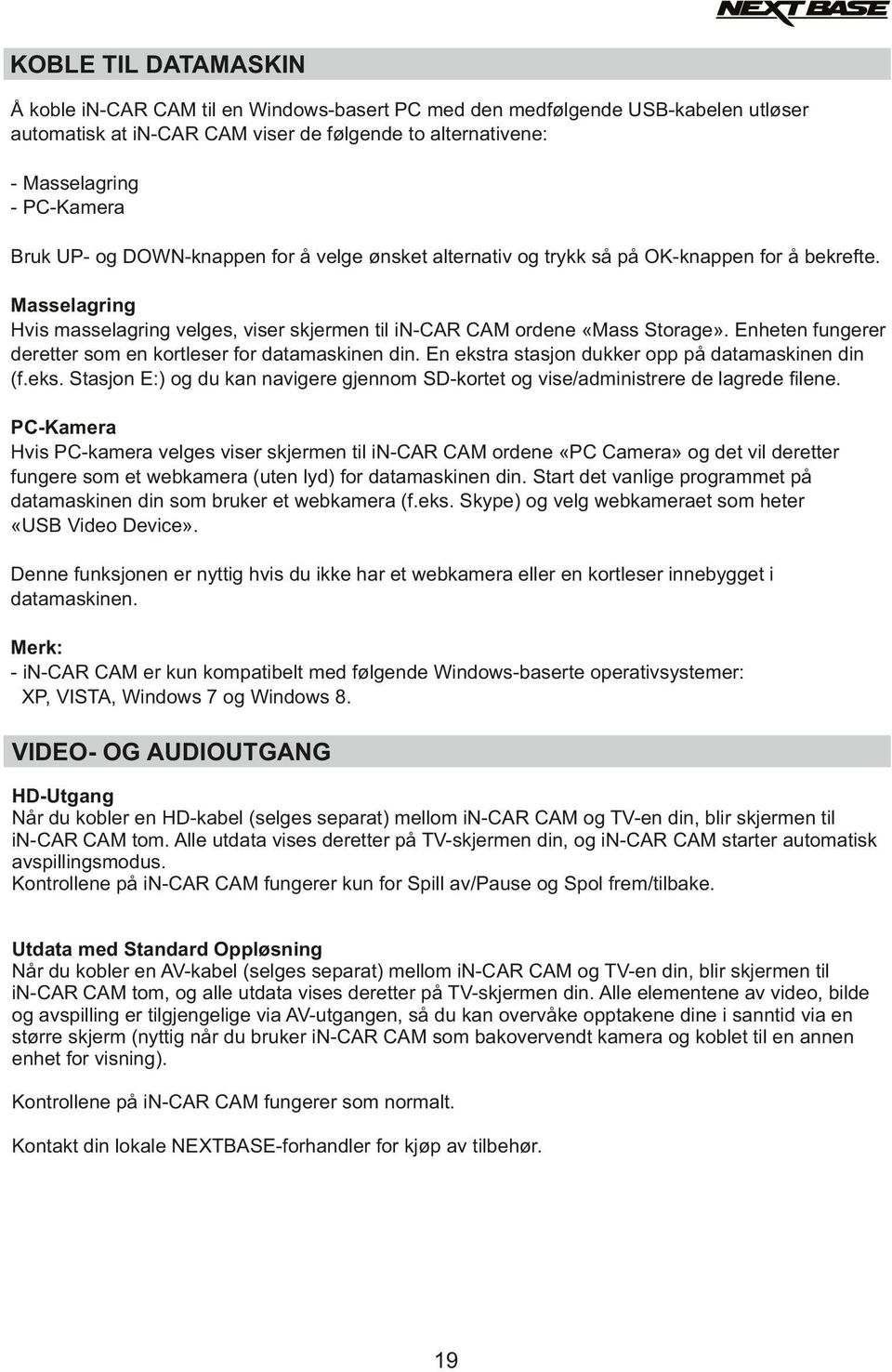 Enheten fungerer deretter som en kortleser for datamaskinen din. En ekstra stasjon dukker opp på datamaskinen din (f.eks. Stasjon E:) og du kan navigere gjennom SD-kortet og vise/administrere de lagrede filene.