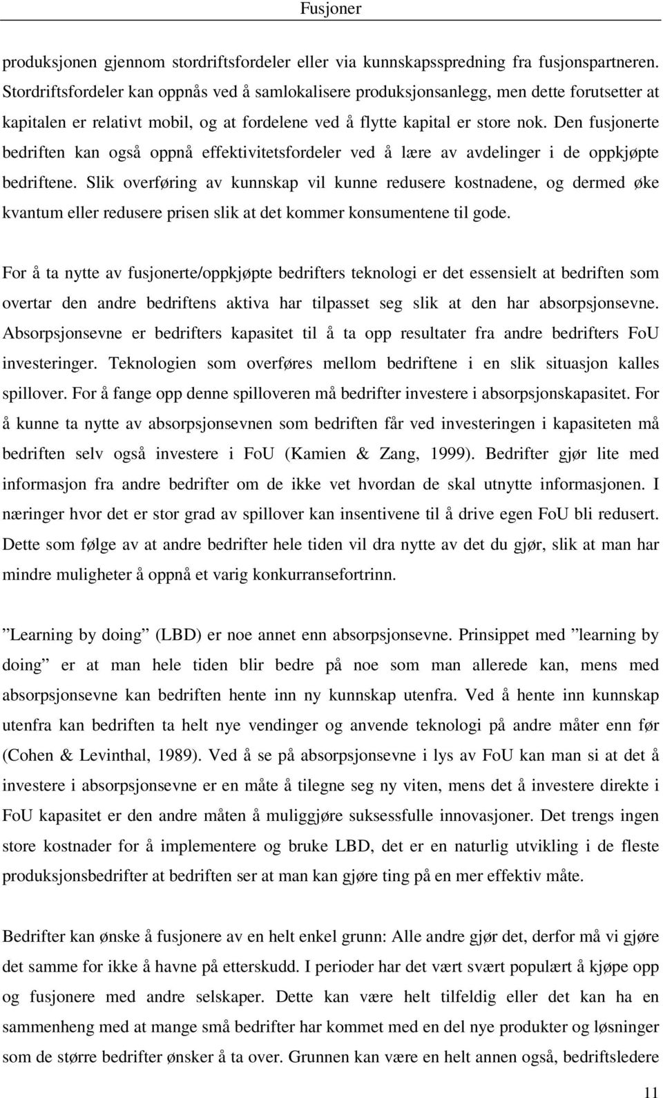 Den fusjonerte bedriften kan også oppnå effektivitetsfordeler ved å lære av avdelinger i de oppkjøpte bedriftene.