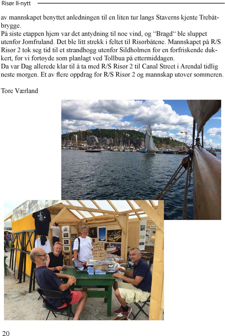 Mannskapet på R/S Risør 2 tok seg tid til et strandhogg utenfor Sildholmen for en forfriskende dukkert, før vi fortøyde som planlagt ved