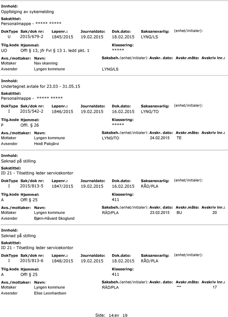 : LYNG/TO 24.02.2015 TE Heidi alojärvi Søknad på stilling D 21 - Tilsetting leder servicekontor 2015/813-5 1847/2015 A Offl 25 411 Avs./mottaker: Navn: Saksbeh. Avskr. dato: Avskr.