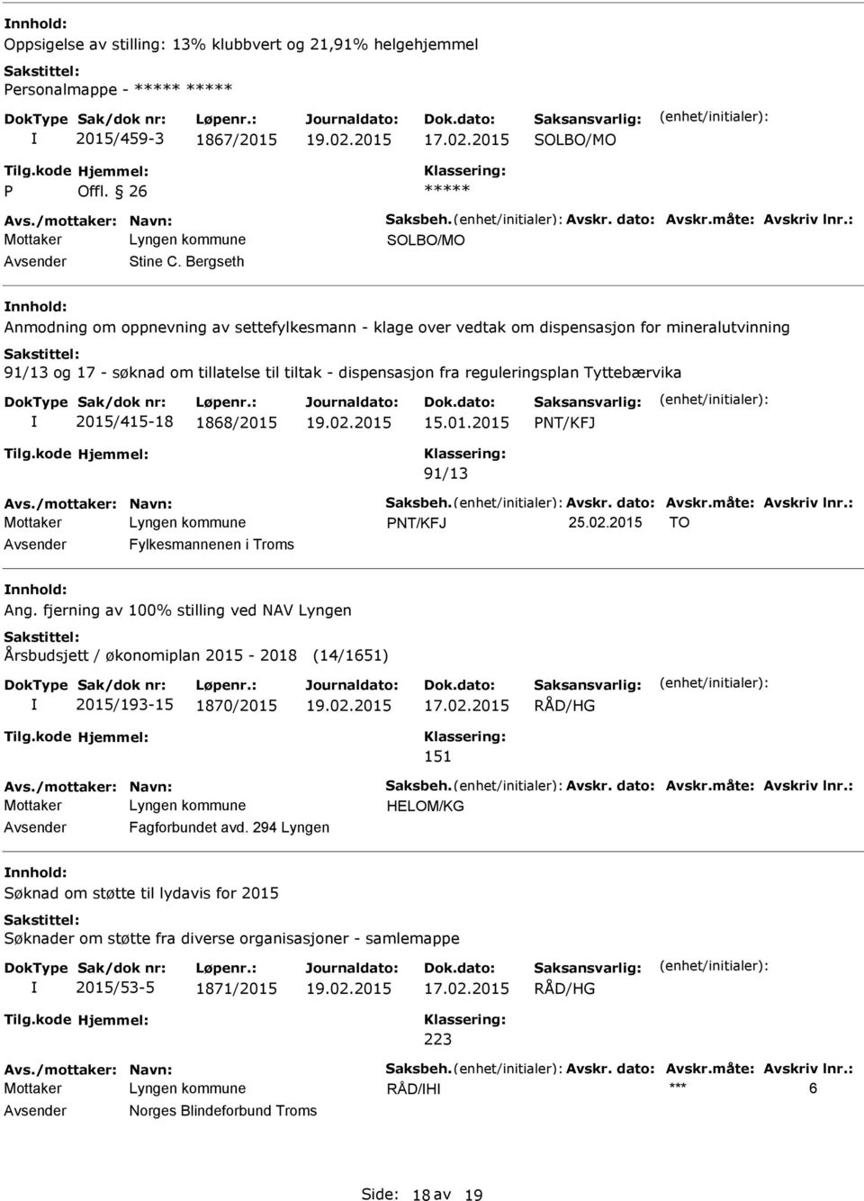 Tyttebærvika 2015/415-18 1868/2015 15.01.2015 91/13 Avs./mottaker: Navn: Saksbeh. Avskr. dato: Avskr.måte: Avskriv lnr.: 25.02.2015 TO Fylkesmannenen i Troms Ang.