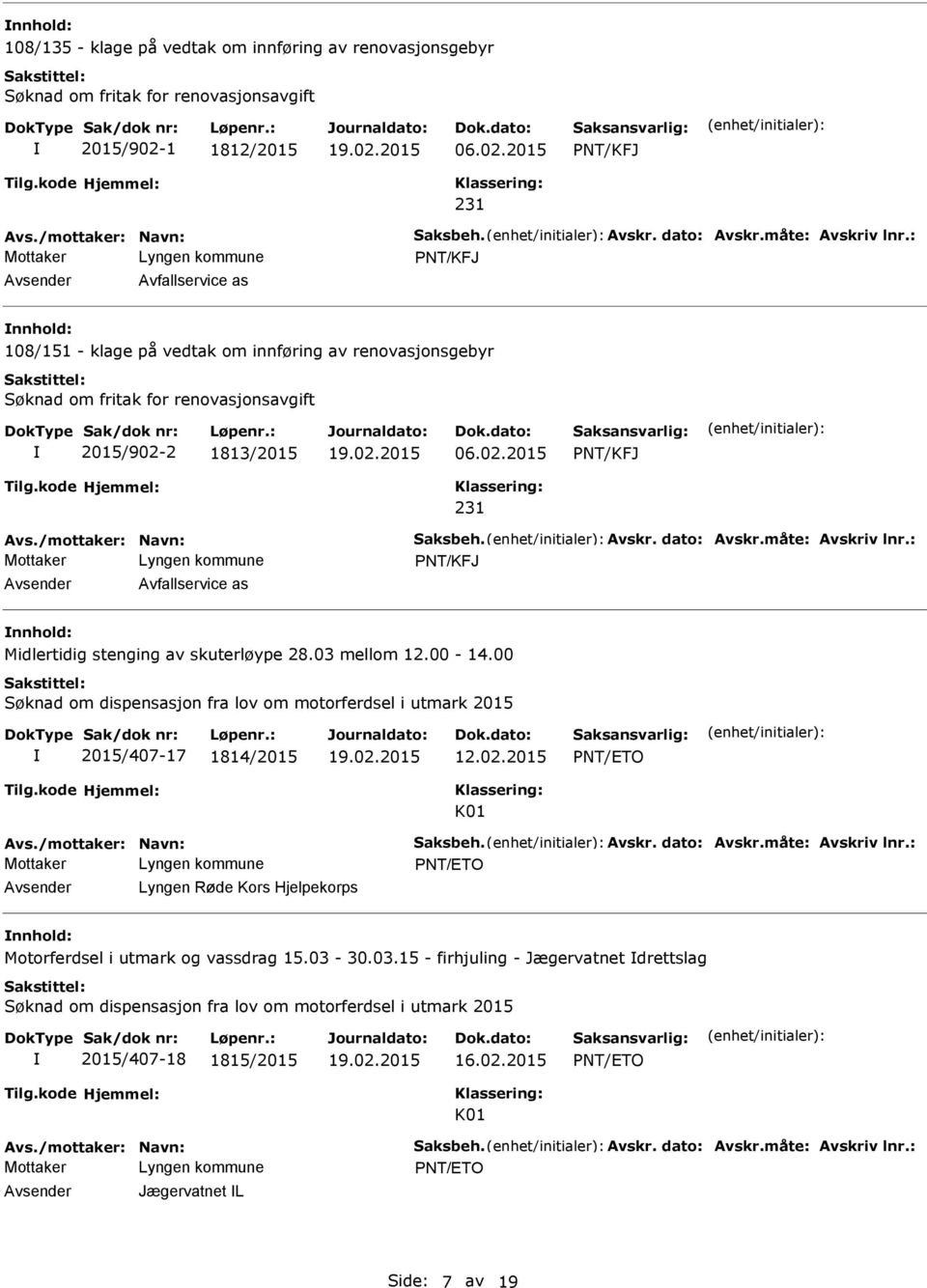 Avskr. dato: Avskr.måte: Avskriv lnr.: Avfallservice as Midlertidig stenging av skuterløype 28.03 mellom 12.00-14.