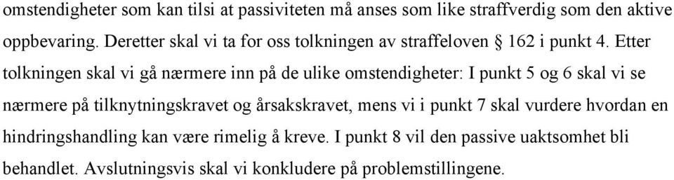 Etter tolkningen skal vi gå nærmere inn på de ulike omstendigheter: I punkt 5 og 6 skal vi se nærmere på tilknytningskravet og