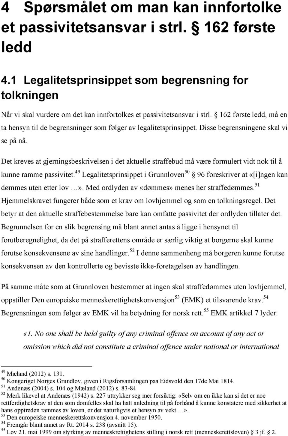 162 første ledd, må en ta hensyn til de begrensninger som følger av legalitetsprinsippet. Disse begrensningene skal vi se på nå.