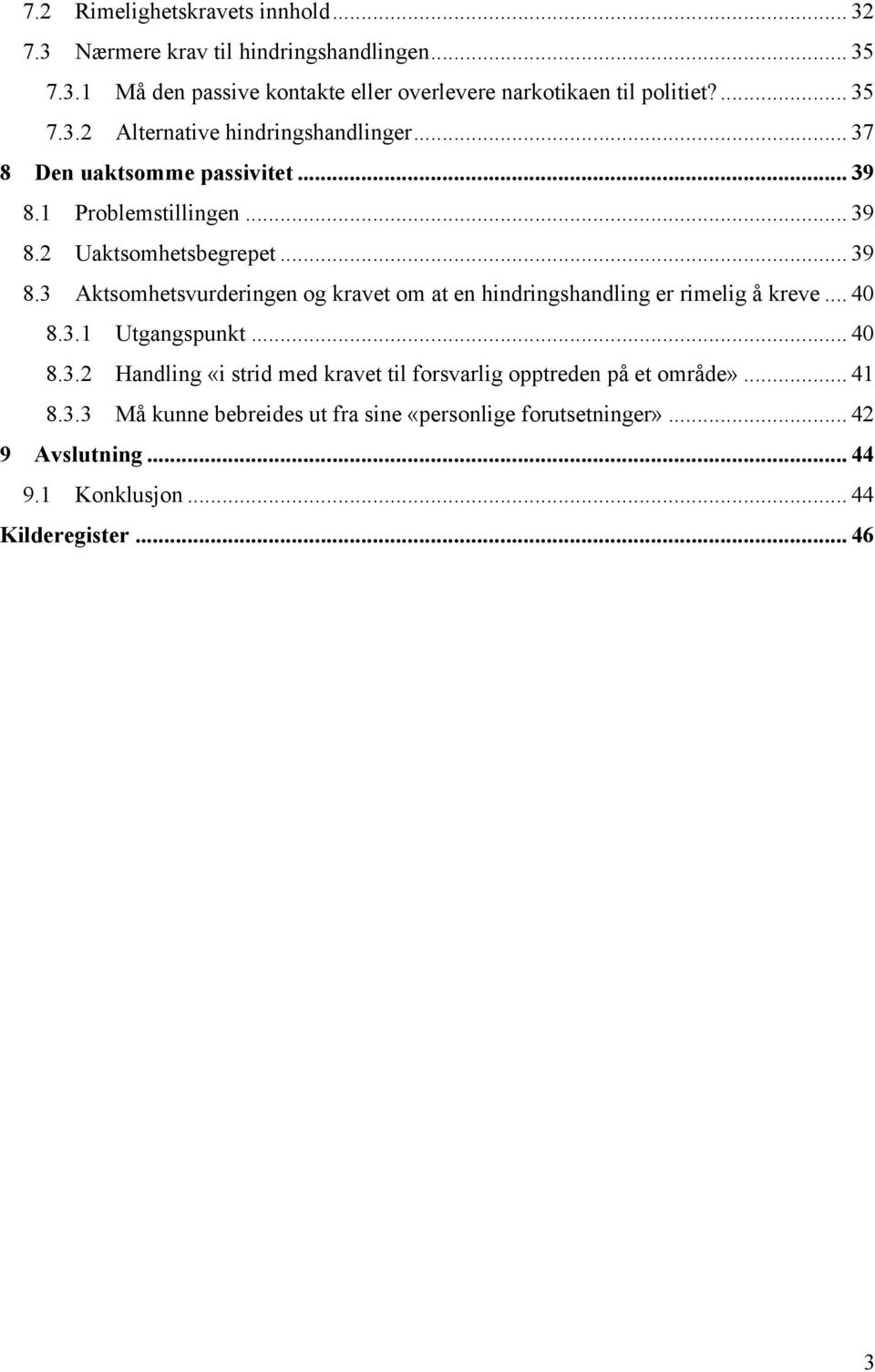 1 Problemstillingen... 39 8.2 Uaktsomhetsbegrepet... 39 8.3 Aktsomhetsvurderingen og kravet om at en hindringshandling er rimelig å kreve... 40 8.3.1 Utgangspunkt.