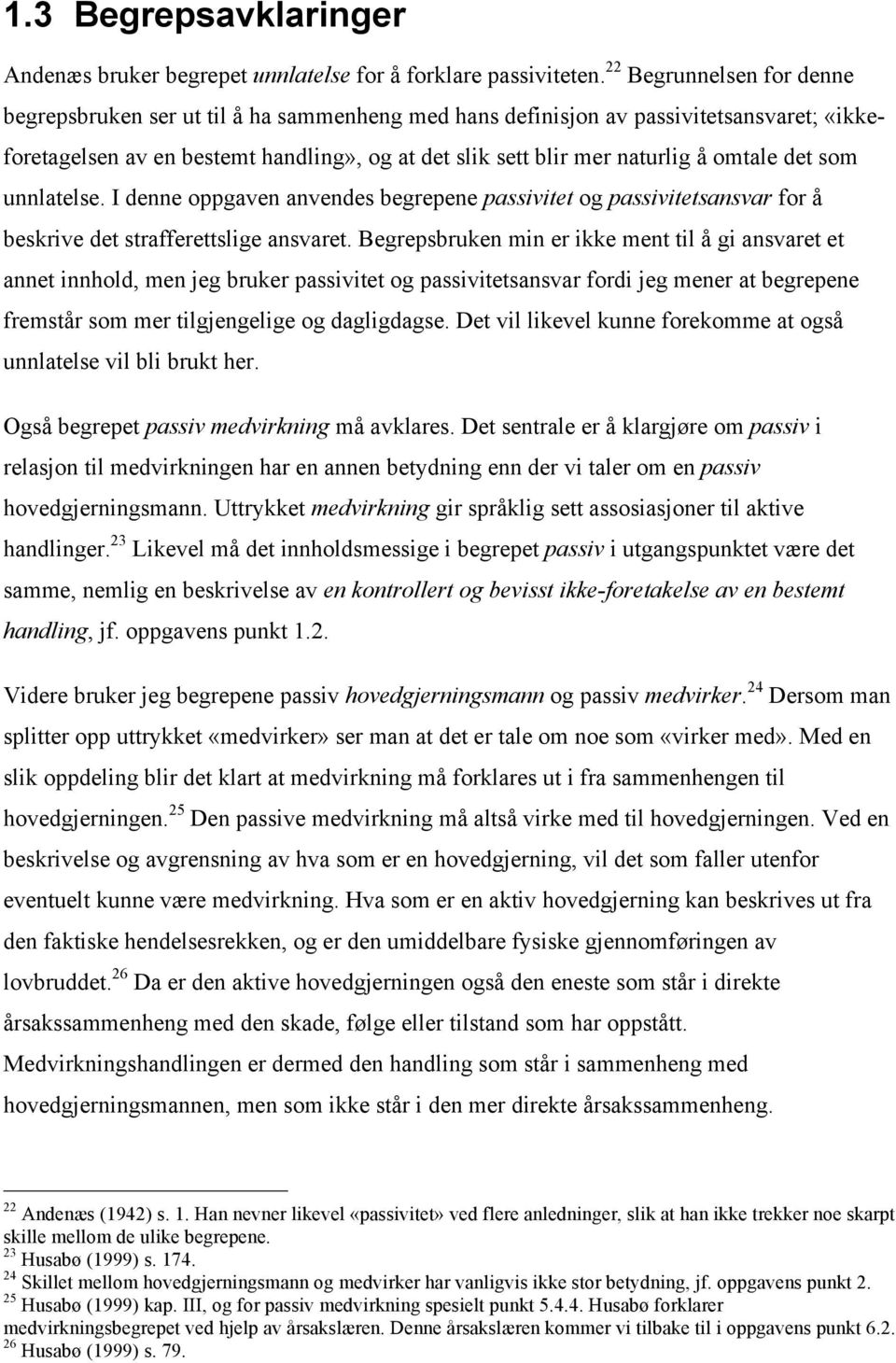 omtale det som unnlatelse. I denne oppgaven anvendes begrepene passivitet og passivitetsansvar for å beskrive det strafferettslige ansvaret.