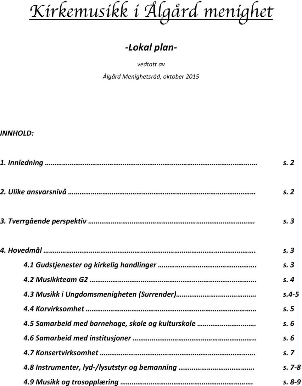 s. 4 4.3 Musikk i Ungdomsmenigheten (Surrender)... s.4-5 4.4 Korvirksomhet s. 5 4.5 Samarbeid med barnehage, skole og kulturskole. s. 6 4.