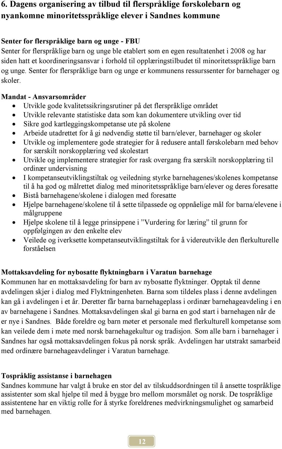 Senter for flerspråklige barn og unge er kommunens ressurssenter for barnehager og skoler.