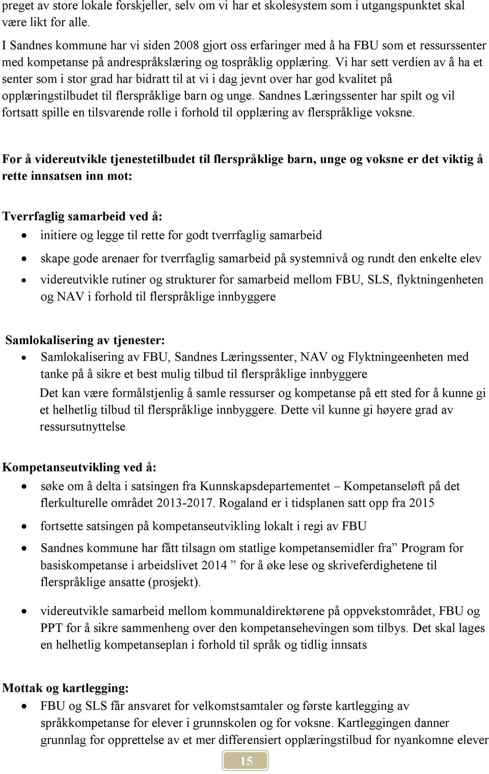 Vi har sett verdien av å ha et senter som i stor grad har bidratt til at vi i dag jevnt over har god kvalitet på opplæringstilbudet til flerspråklige barn og unge.