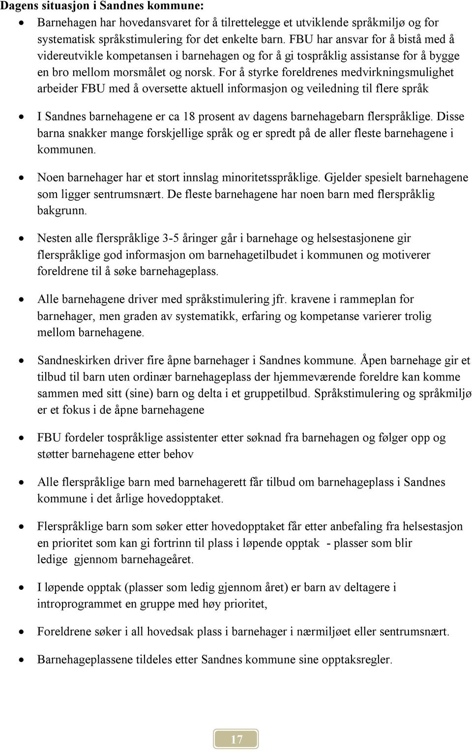 For å styrke foreldrenes medvirkningsmulighet arbeider FBU med å oversette aktuell informasjon og veiledning til flere språk I Sandnes barnehagene er ca 18 prosent av dagens barnehagebarn