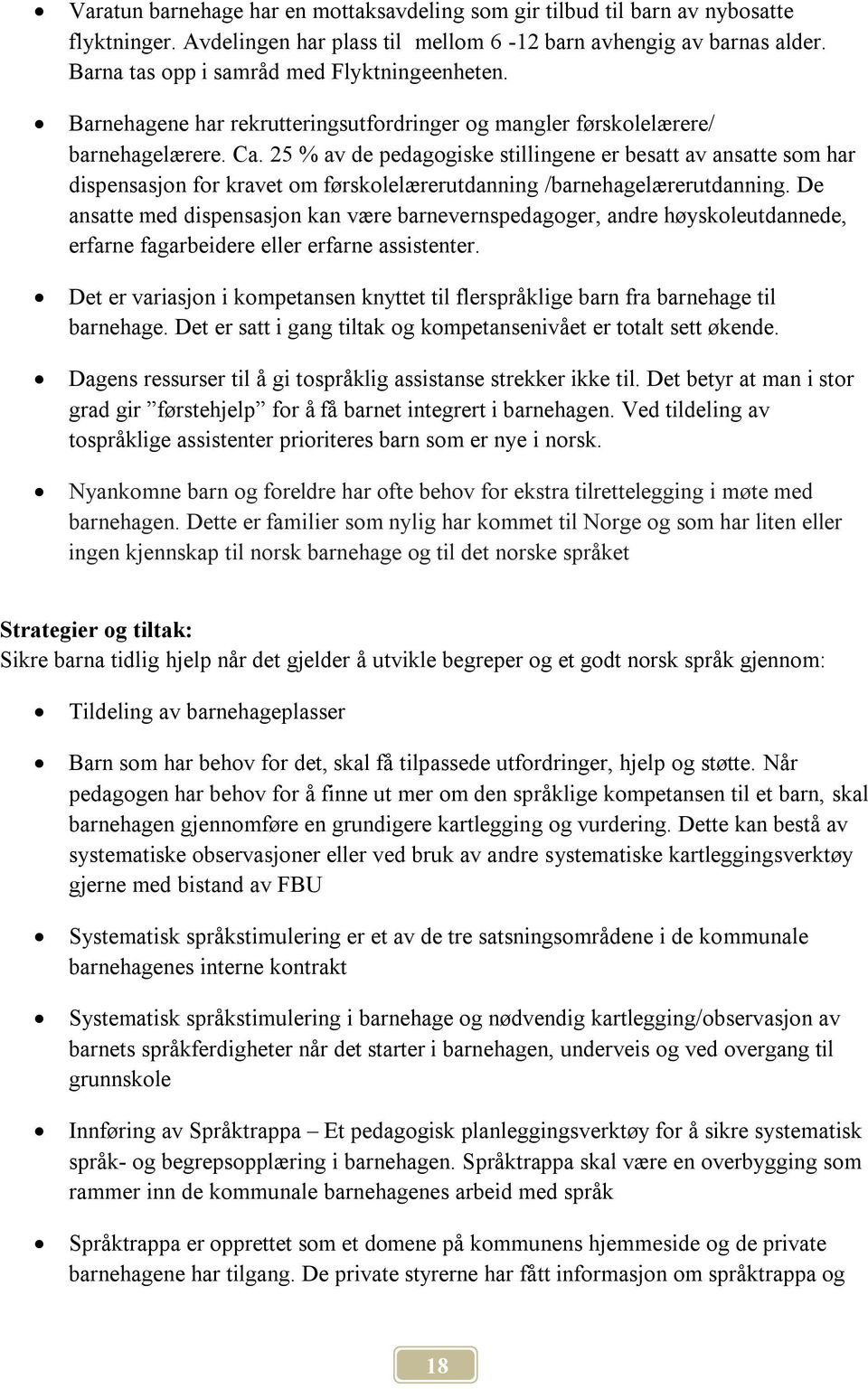 25 % av de pedagogiske stillingene er besatt av ansatte som har dispensasjon for kravet om førskolelærerutdanning /barnehagelærerutdanning.