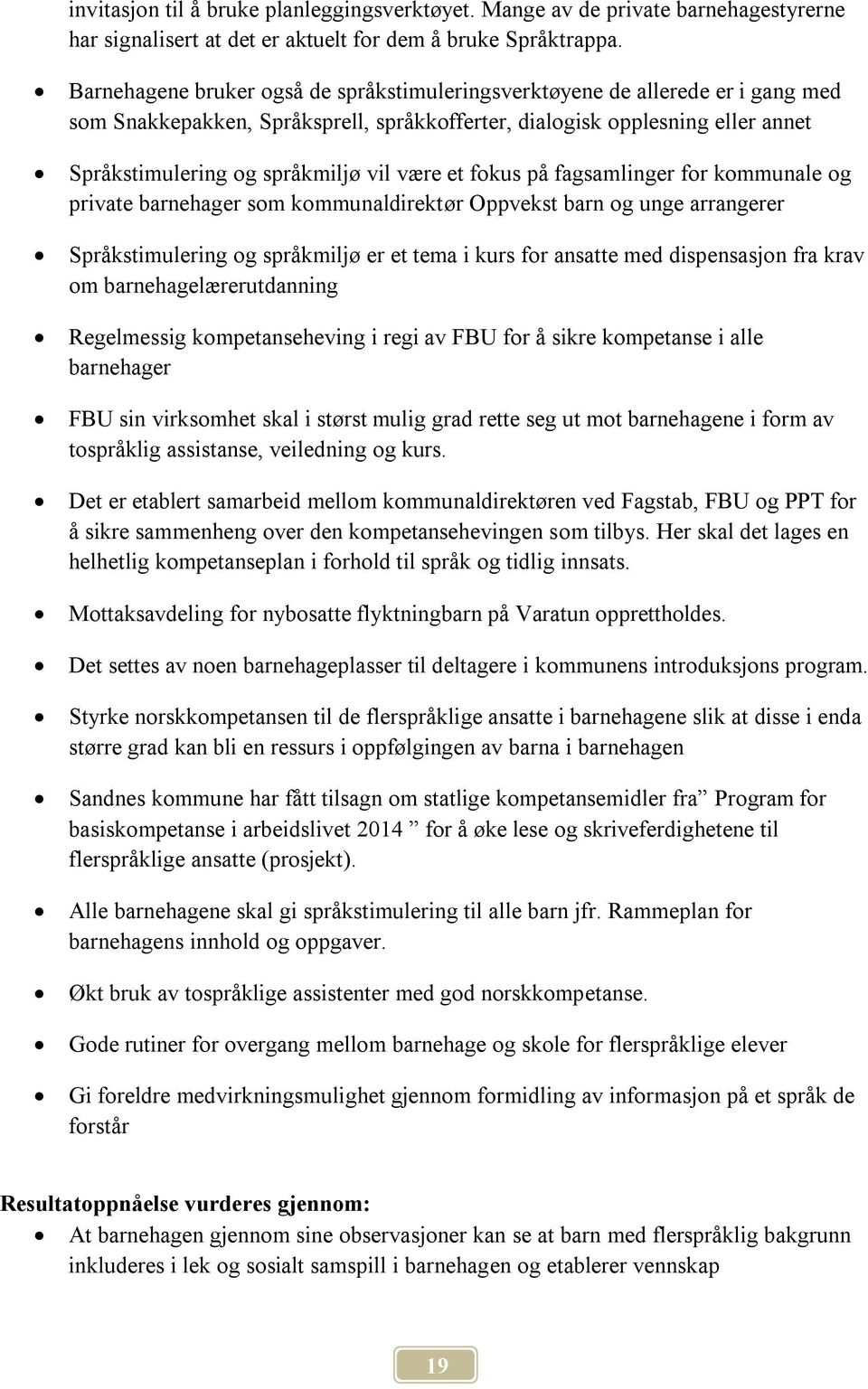 være et fokus på fagsamlinger for kommunale og private barnehager som kommunaldirektør Oppvekst barn og unge arrangerer Språkstimulering og språkmiljø er et tema i kurs for ansatte med dispensasjon