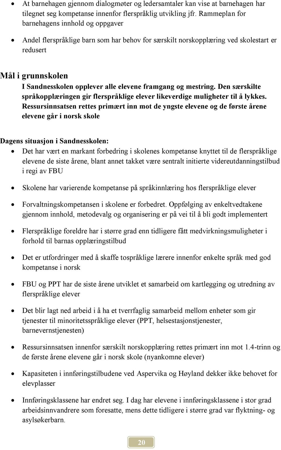 framgang og mestring. Den særskilte språkopplæringen gir flerspråklige elever likeverdige muligheter til å lykkes.