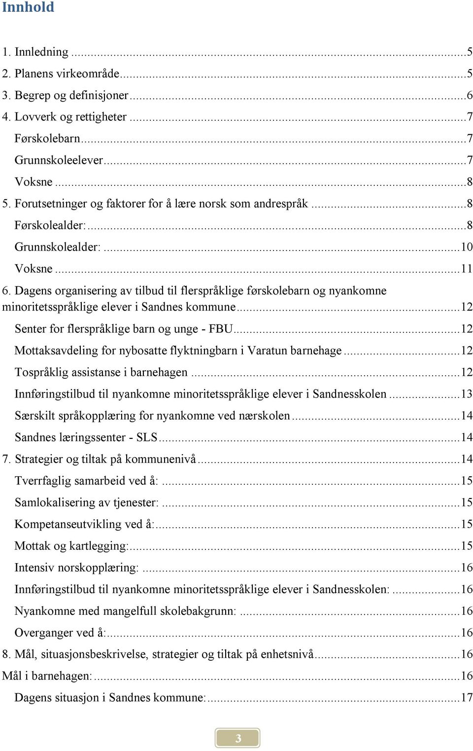 Dagens organisering av tilbud til flerspråklige førskolebarn og nyankomne minoritetsspråklige elever i Sandnes kommune... 12 Senter for flerspråklige barn og unge - FBU.