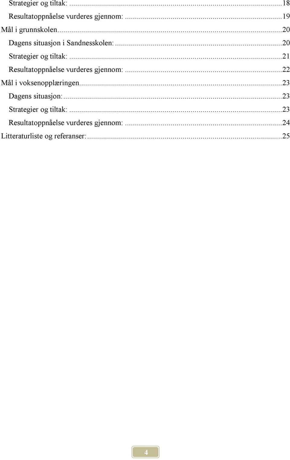 .. 21 Resultatoppnåelse vurderes gjennom:... 22 Mål i voksenopplæringen.