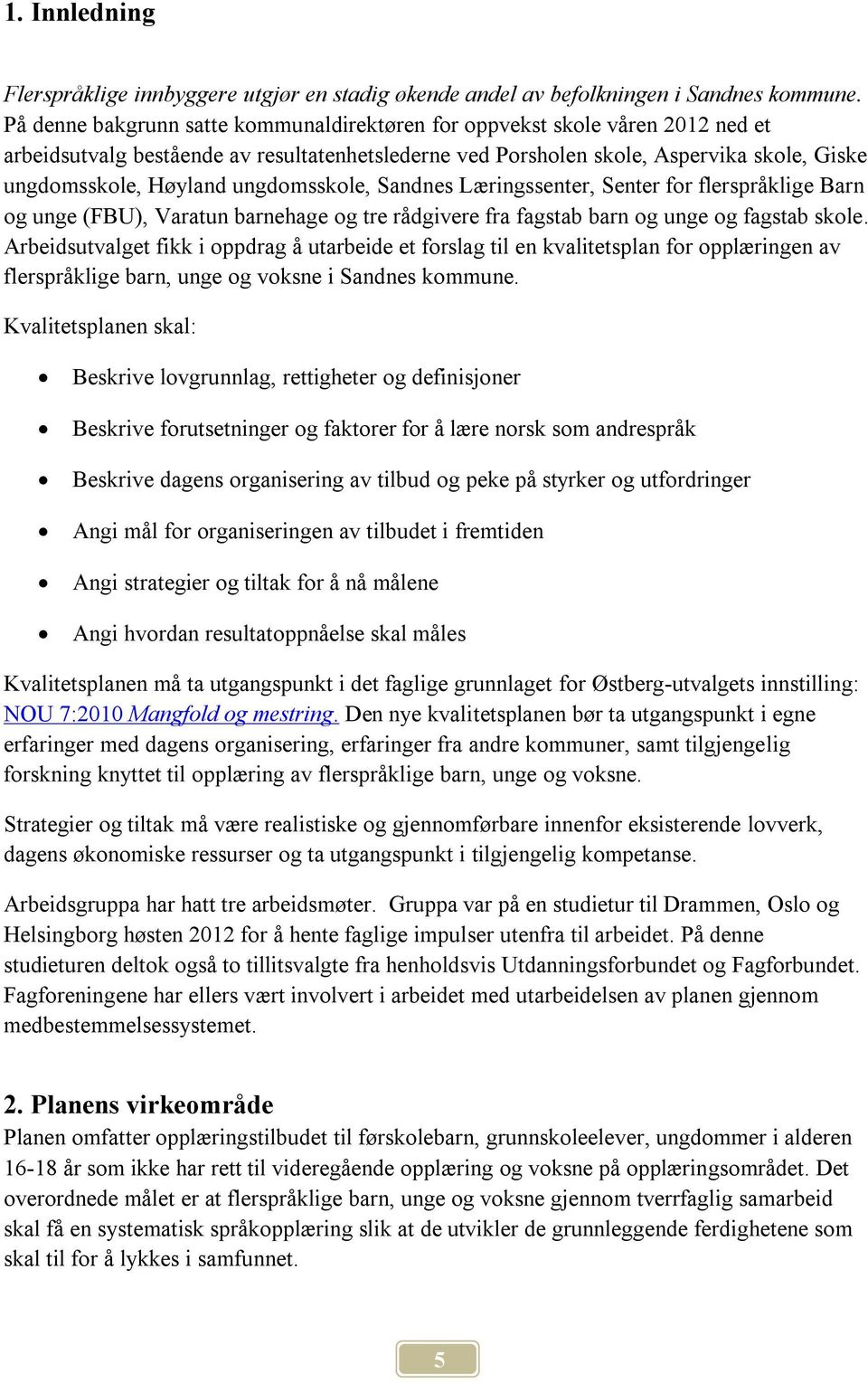 ungdomsskole, Sandnes Læringssenter, Senter for flerspråklige Barn og unge (FBU), Varatun barnehage og tre rådgivere fra fagstab barn og unge og fagstab skole.