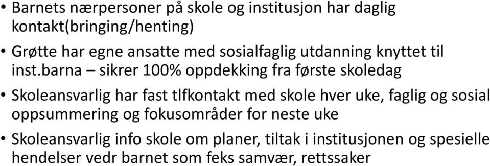 barna sikrer 100% oppdekking fra første skoledag Skoleansvarlig har fast tlfkontakt med skole hver uke,