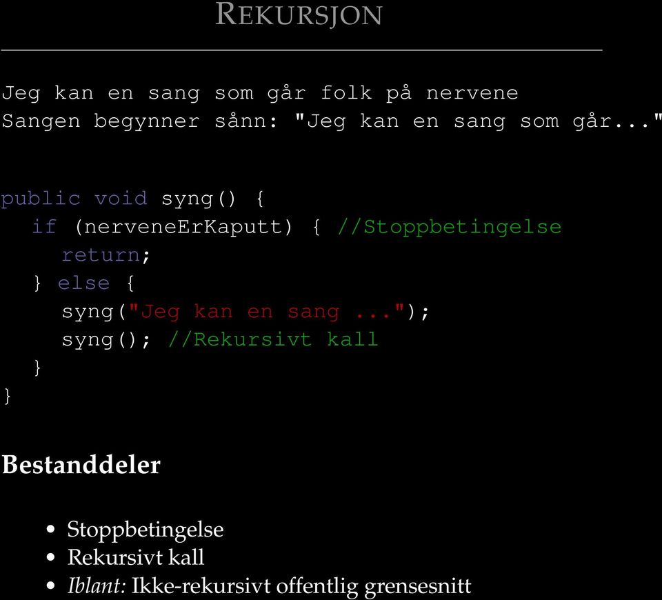 .." public void syng() { if (nerveneerkaputt) { //Stoppbetingelse return; } else