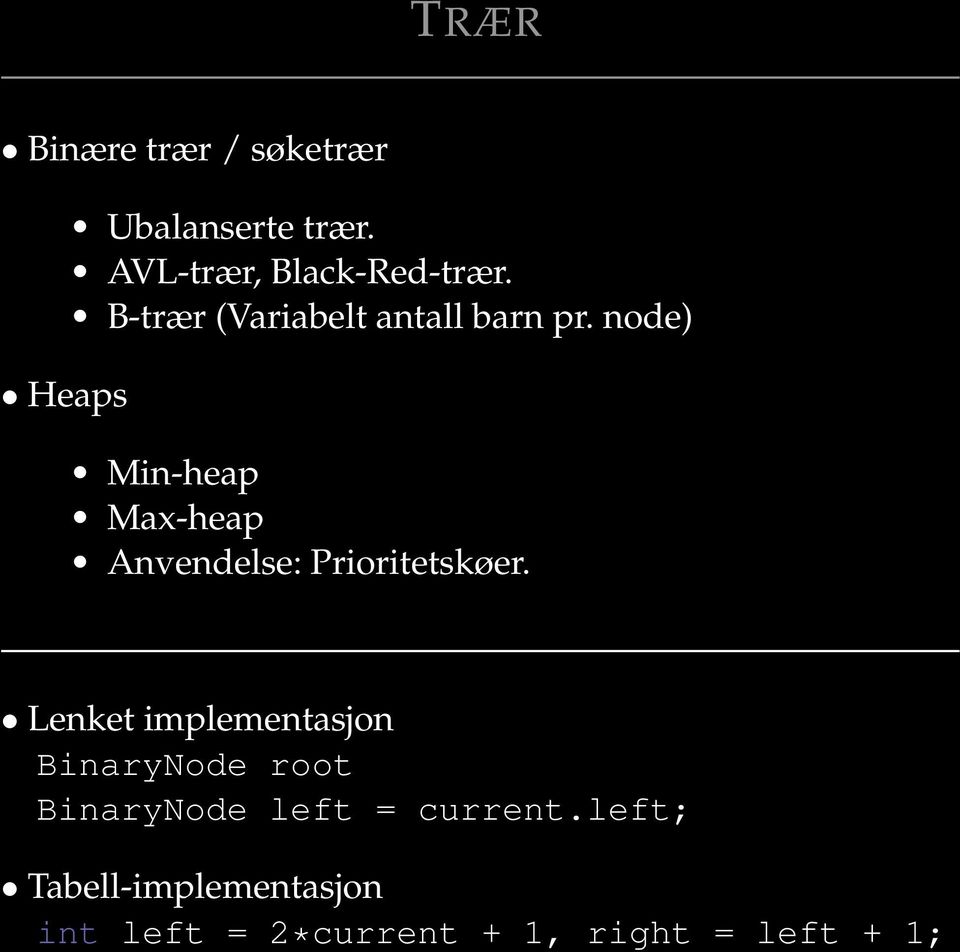 node) Min-heap Max-heap Anvendelse: Prioritetskøer.