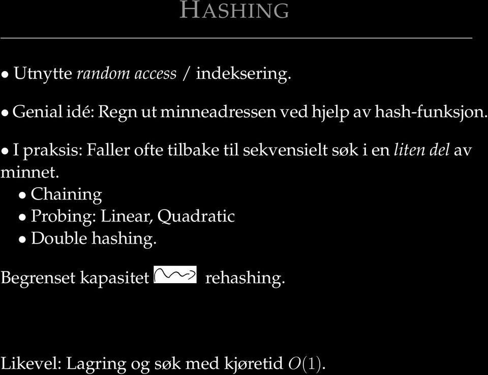 I praksis: Faller ofte tilbake til sekvensielt søk i en liten del av minnet.