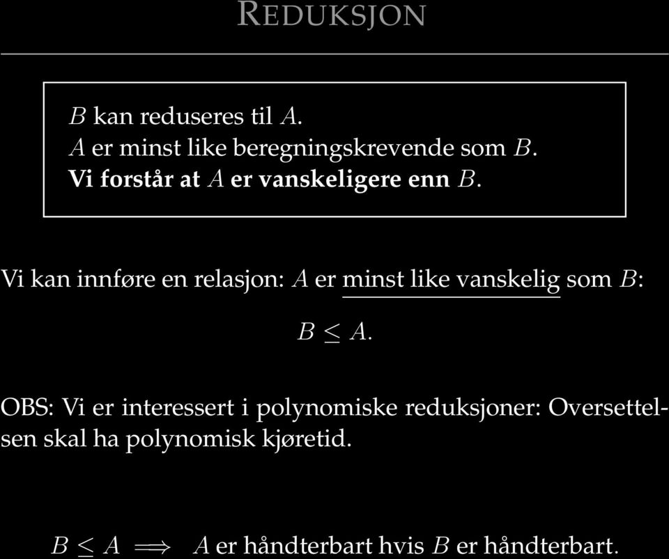 Vi kan innføre en relasjon: A er minst like vanskelig som B: B A.