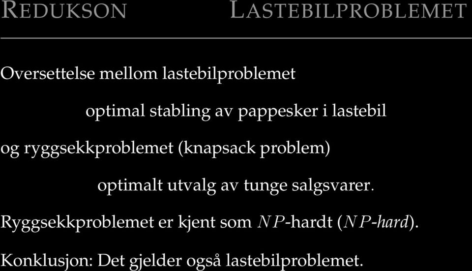 (knapsack problem) optimalt utvalg av tunge salgsvarer.