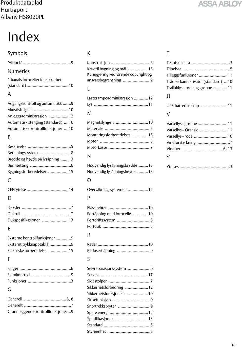 .. 15 C CEN-ytelse... 14 D Deksler...7 Dukrull...7 Dukspesifikasjoner... 13 E Eksterne kontrollfunksjoner...9 Eksternt trykknapptablå...9 Elektriske forberedelser... 15 F Farger...6 Fjernkontroll.