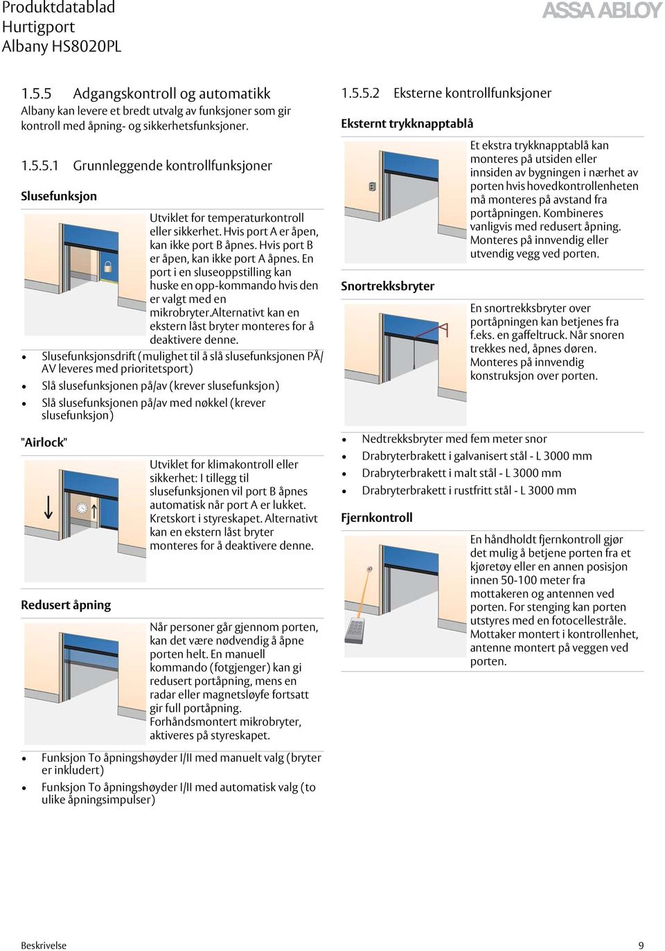 En port i en sluseoppstilling kan huske en opp-kommando hvis den er valgt med en mikrobryter.alternativt kan en ekstern låst bryter monteres for å deaktivere denne.