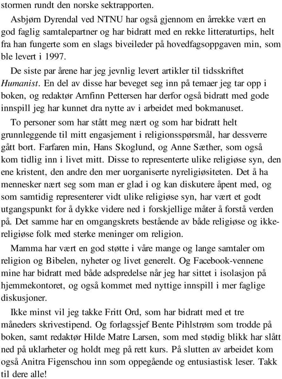 min, som ble levert i 1997. De siste par årene har jeg jevnlig levert artikler til tidsskriftet Humanist.