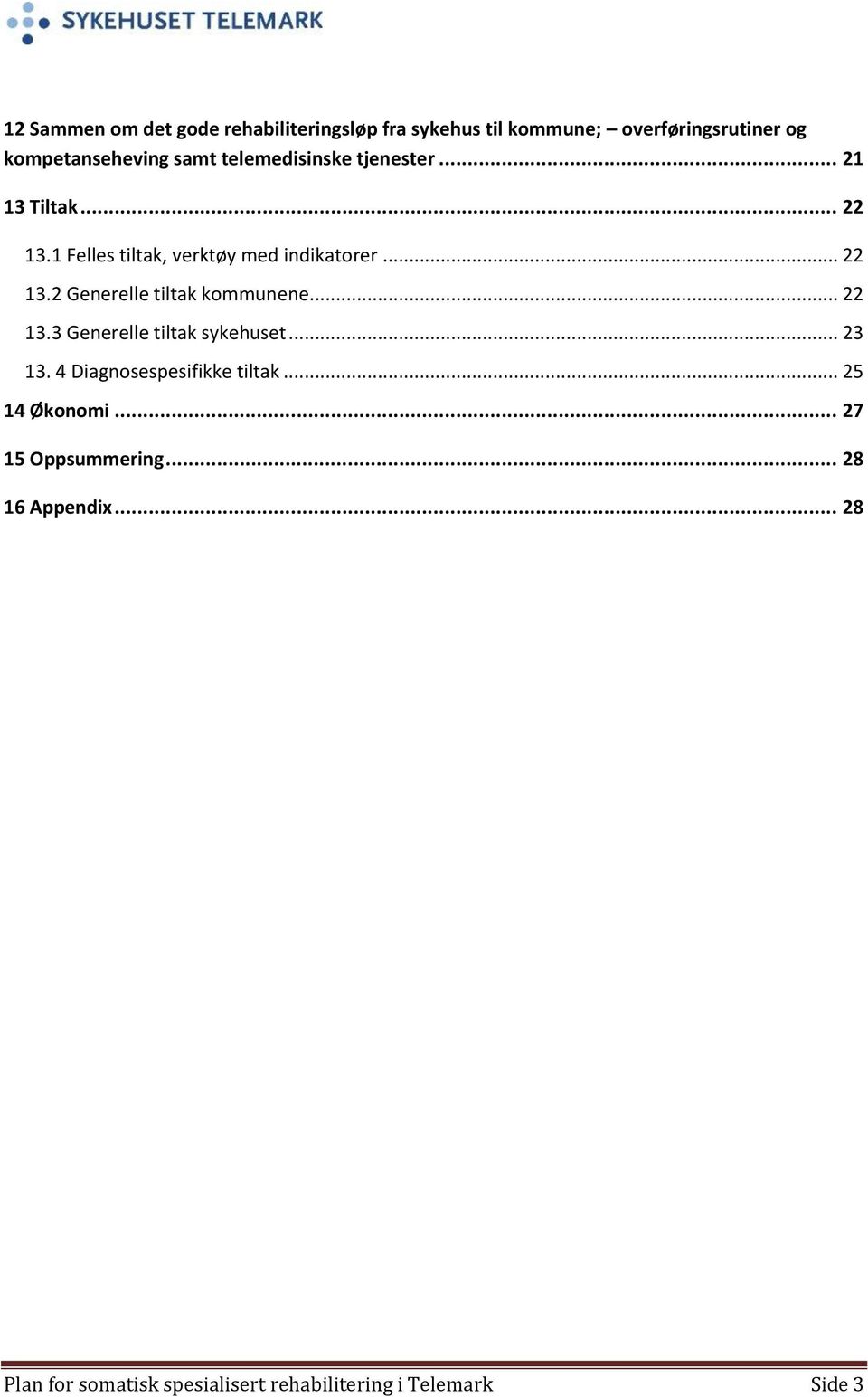 .. 22 13.3 Generelle tiltak sykehuset... 23 13. 4 Diagnosespesifikke tiltak... 25 14 Økonomi.